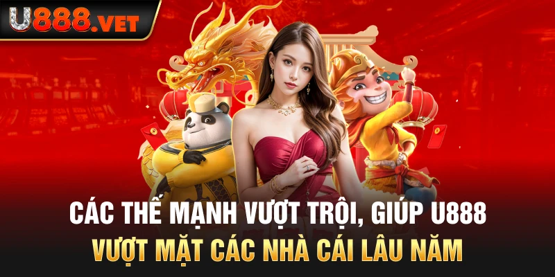 Các thế mạnh vượt trội, giúp U888 vượt mặt các nhà cái lâu năm