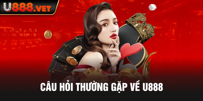 Câu hỏi thường gặp về U888