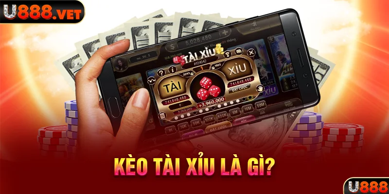 Kèo Tài Xỉu là gì?