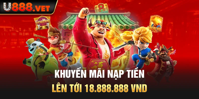 Khuyến mãi nạp tiền lên tới 18.888.888 VND 